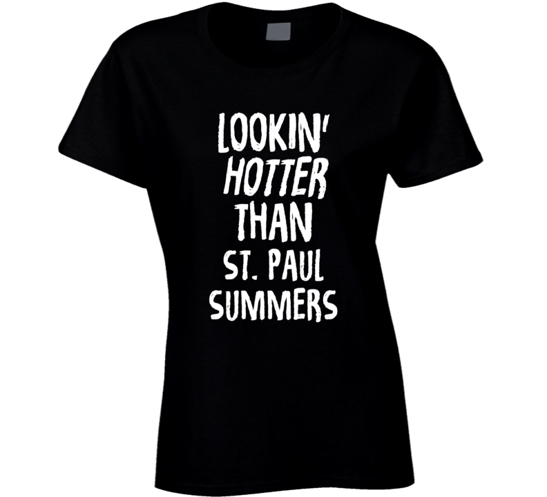 Lookin' Hotter Than St. Paul Summers Trending Fashion T Shirt