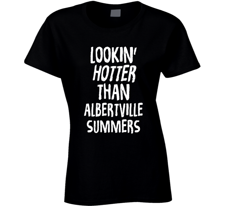 Lookin' Hotter Than Albertville Summers Trending Fashion T Shirt