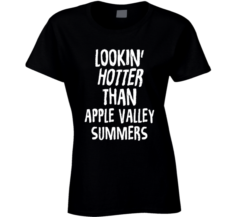 Lookin' Hotter Than Apple Valley Summers Trending Fashion T Shirt