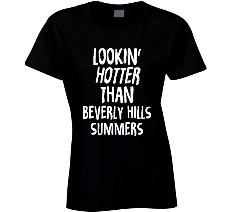 Lookin' Hotter Than Beverly Hills Summers Trending Fashion T Shirt