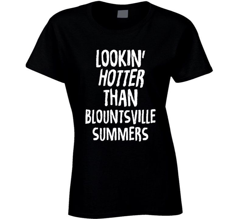 Lookin' Hotter Than Blountsville Summers Trending Fashion T Shirt