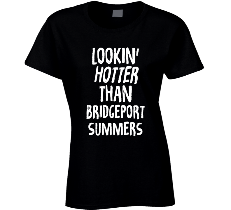 Lookin' Hotter Than Bridgeport Summers Trending Fashion T Shirt