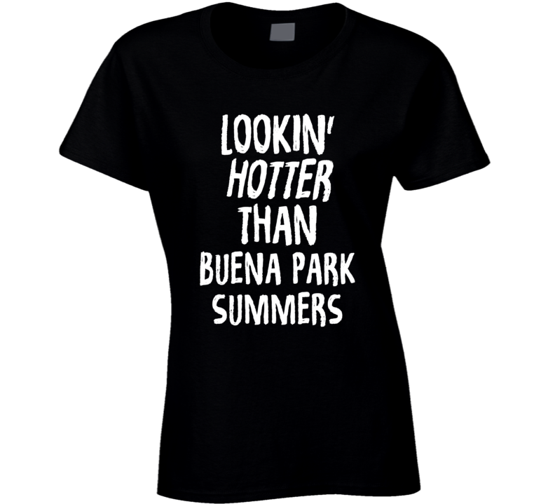 Lookin' Hotter Than Buena Park Summers Trending Fashion T Shirt