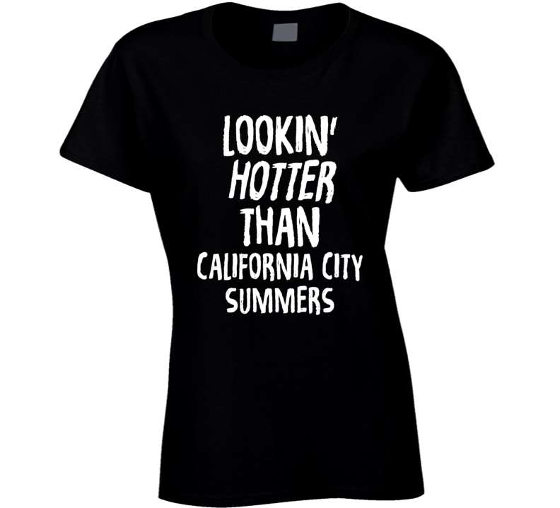 Lookin' Hotter Than California City Summers Trending Fashion T Shirt