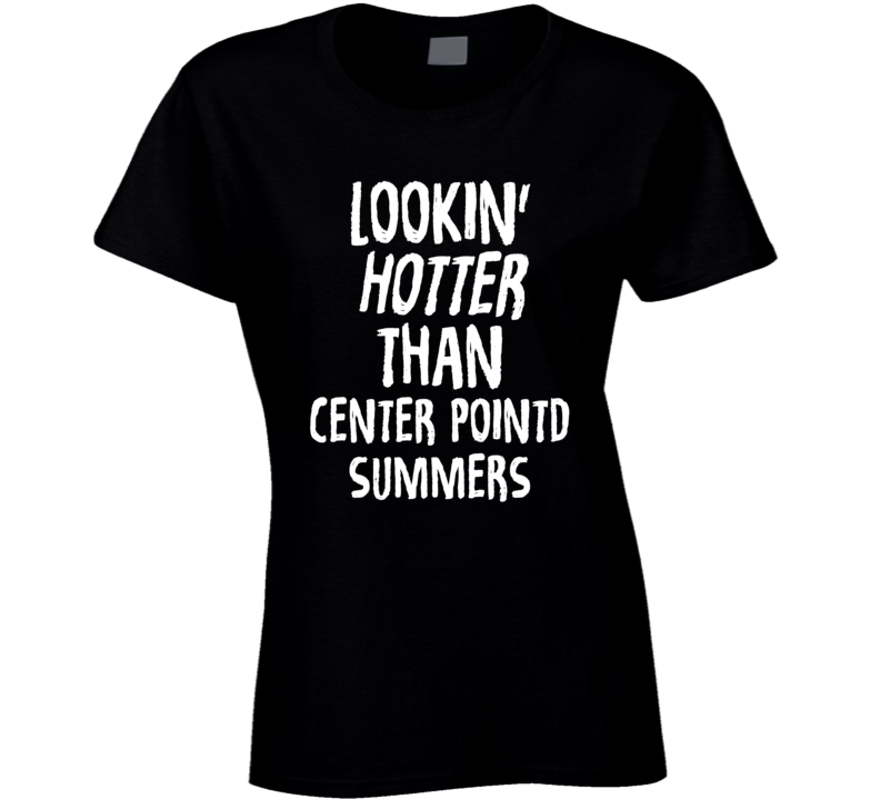 Lookin' Hotter Than Center Pointd Summers Trending Fashion T Shirt