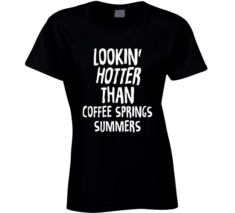 Lookin' Hotter Than Coffee Springs Summers Trending Fashion T Shirt