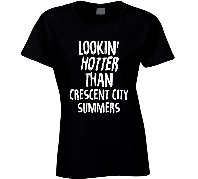 Lookin' Hotter Than Crescent City  Summers Trending Fashion T Shirt