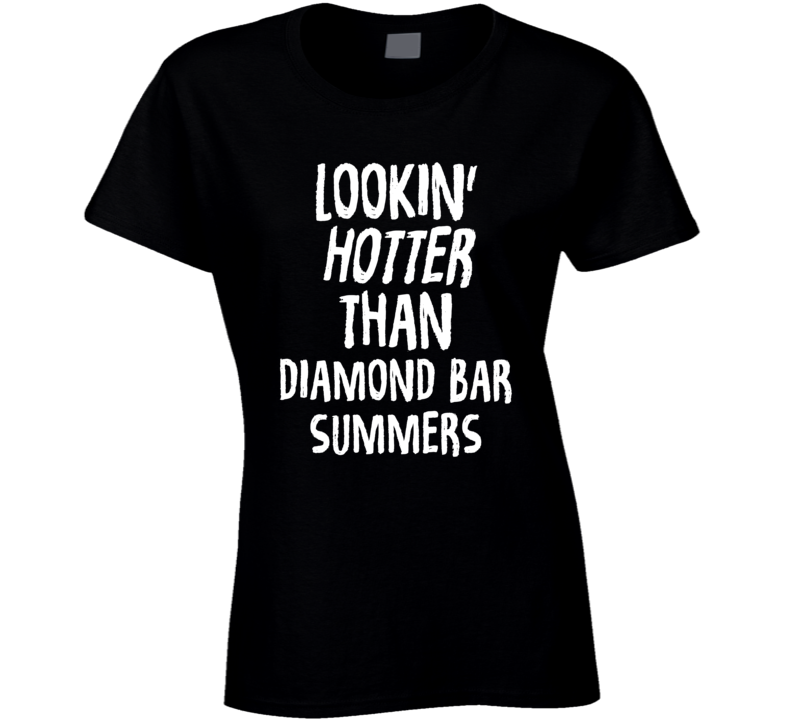 Lookin' Hotter Than Diamond Bar Summers Trending Fashion T Shirt