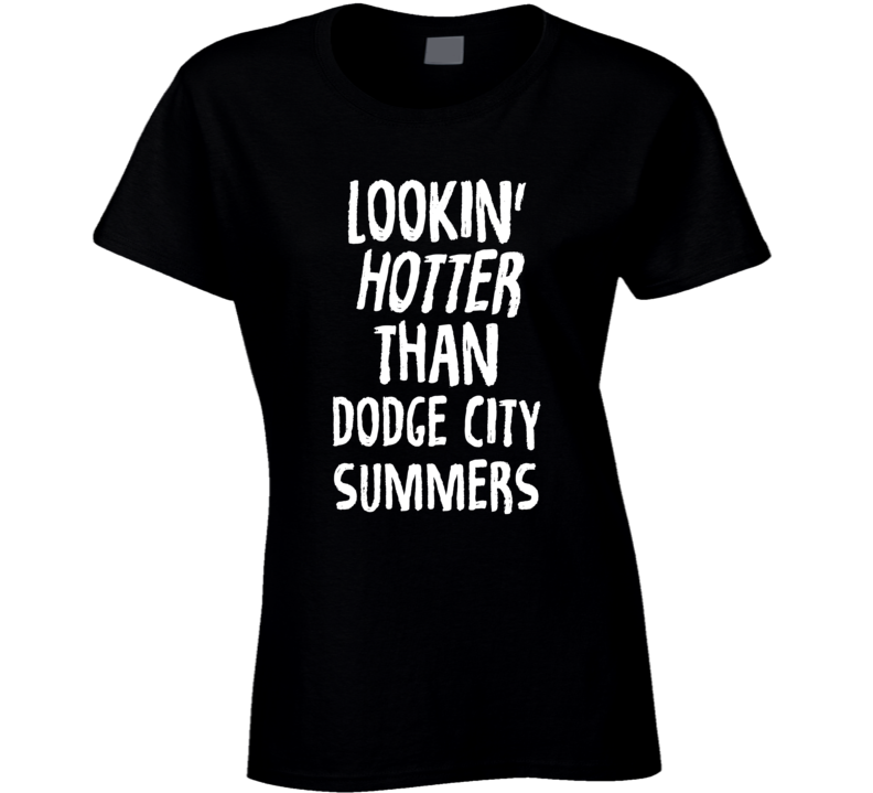 Lookin' Hotter Than Dodge City Summers Trending Fashion T Shirt