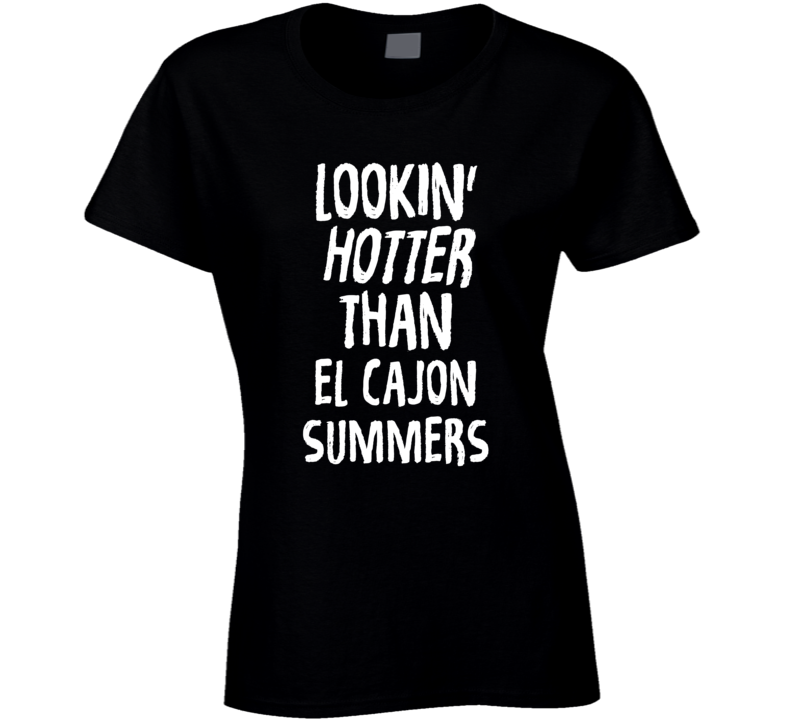 Lookin' Hotter Than El Cajon Summers Trending Fashion T Shirt