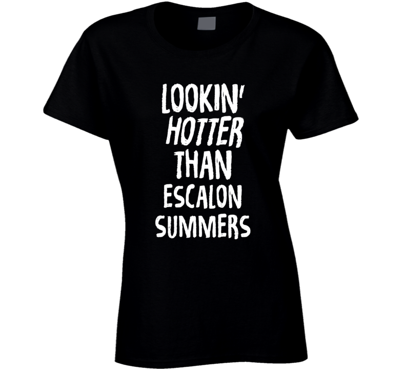 Lookin' Hotter Than Escalon Summers Trending Fashion T Shirt