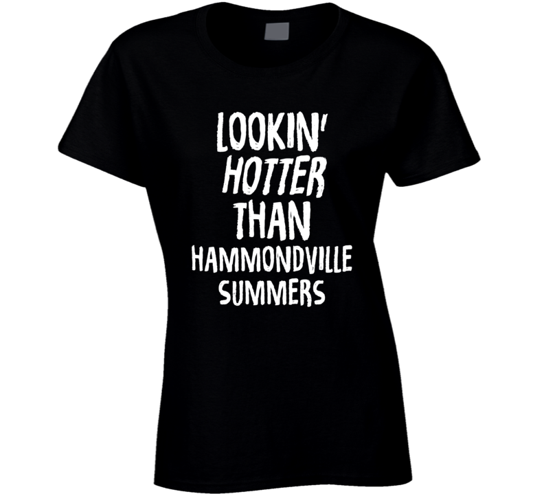 Lookin' Hotter Than Hammondville Summers Trending Fashion T Shirt