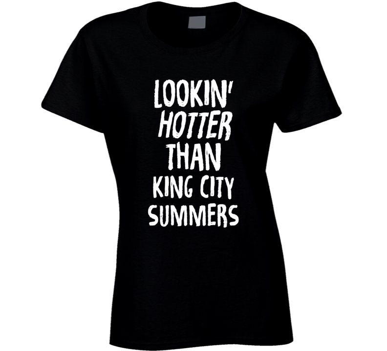 Lookin' Hotter Than King City Summers Trending Fashion T Shirt