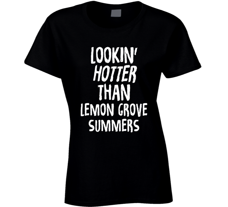 Lookin' Hotter Than Lemon Grove Summers Trending Fashion T Shirt