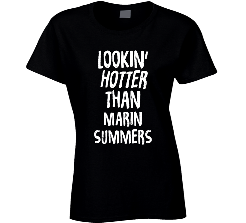 Lookin' Hotter Than Marin Summers Trending Fashion T Shirt