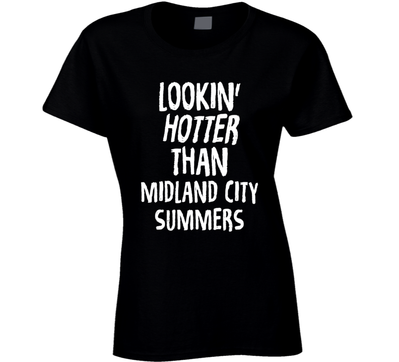 Lookin' Hotter Than Midland City Summers Trending Fashion T Shirt