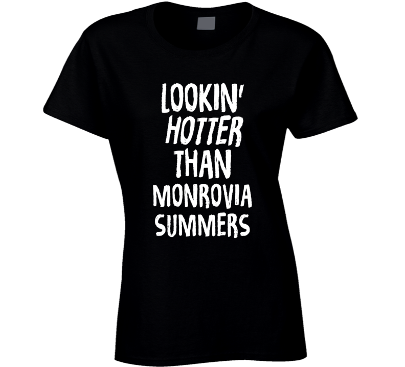 Lookin' Hotter Than Monrovia Summers Trending Fashion T Shirt