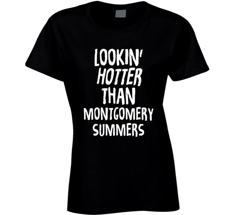 Lookin' Hotter Than Montgomery Summers Trending Fashion T Shirt