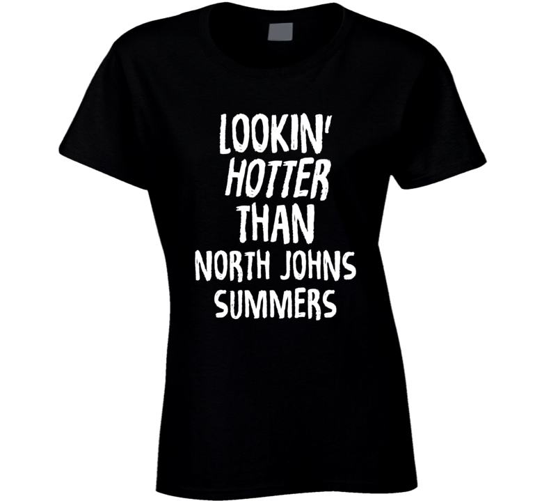 Lookin' Hotter Than North Johns Summers Trending Fashion T Shirt