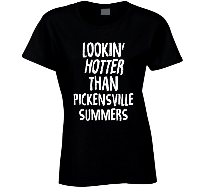 Lookin' Hotter Than Pickensville Summers Trending Fashion T Shirt