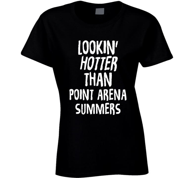 Lookin' Hotter Than Point Arena Summers Trending Fashion T Shirt