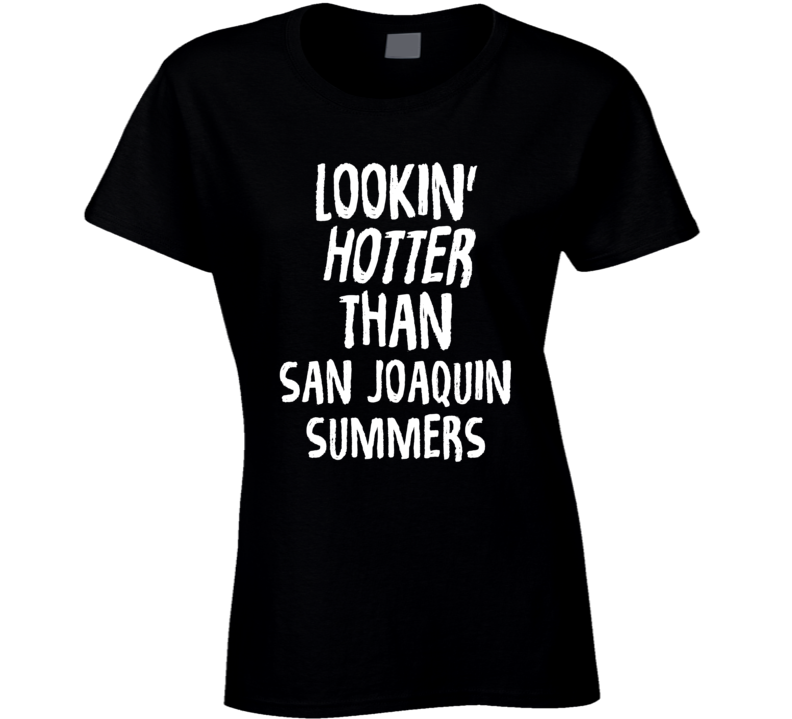 Lookin' Hotter Than San Joaquin Summers Trending Fashion T Shirt
