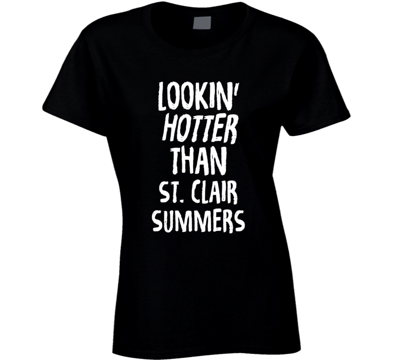 Lookin' Hotter Than St. Clair  Summers Trending Fashion T Shirt