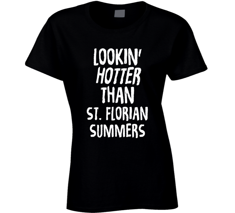 Lookin' Hotter Than St. Florian Summers Trending Fashion T Shirt