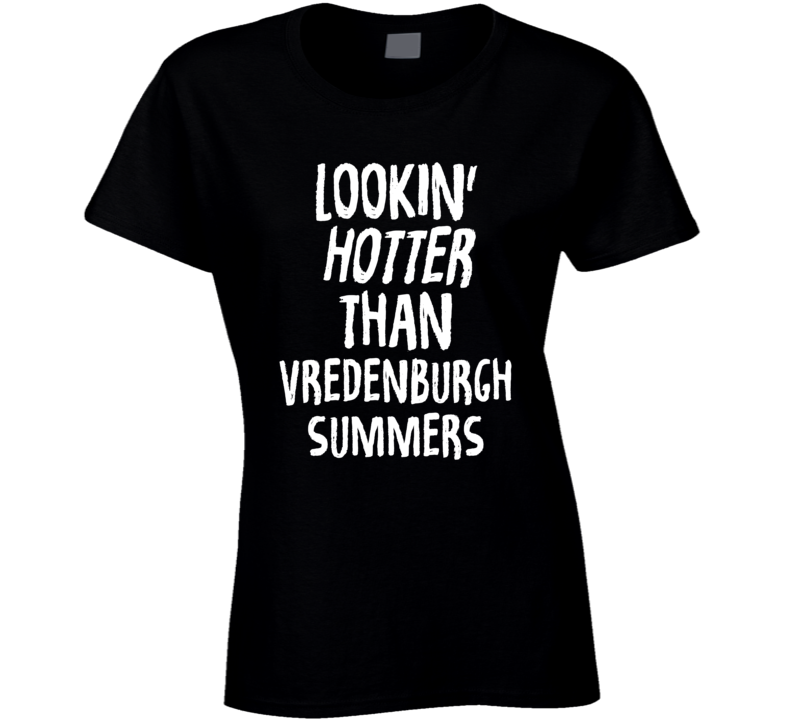 Lookin' Hotter Than Vredenburgh Summers Trending Fashion T Shirt