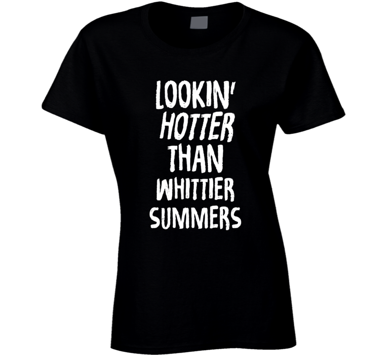 Lookin' Hotter Than Whittier Summers Trending Fashion T Shirt