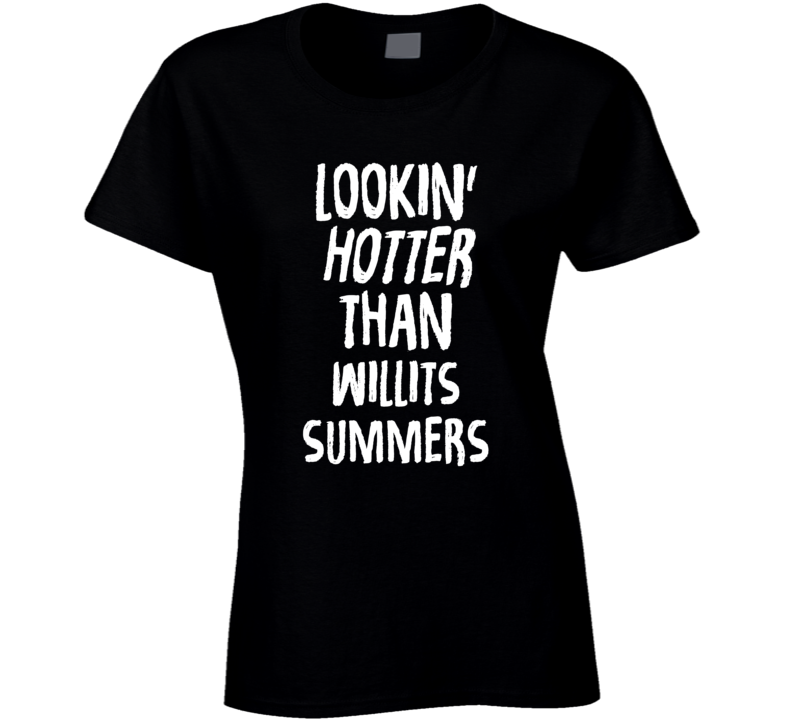 Lookin' Hotter Than Willits Summers Trending Fashion T Shirt