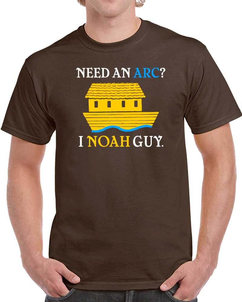 Need An Arc I Noah Guy Funny God Bible Parody T Shirt