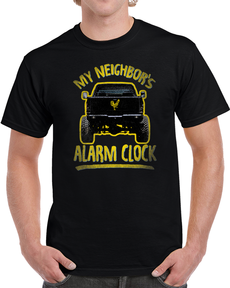 My Neighbor's Alarm Clock Funny Pickup Truck 4x4 Owner T Shirt