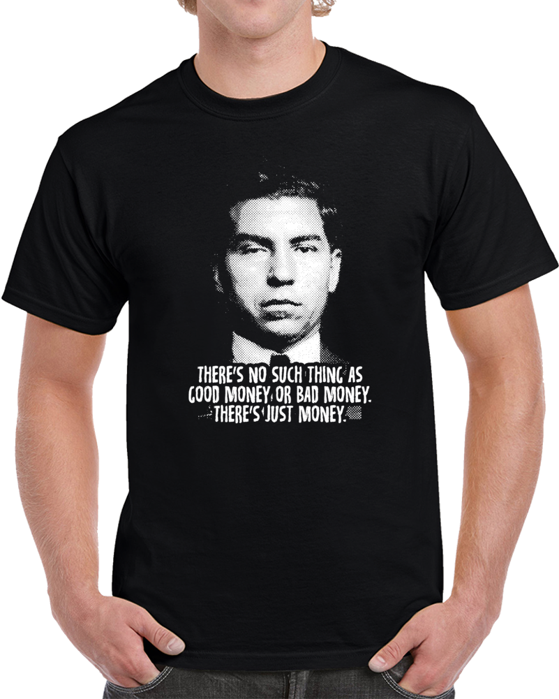 Charles Lucky Luciano Money Quote Gangster Mob New York Italian Fan T Shirt