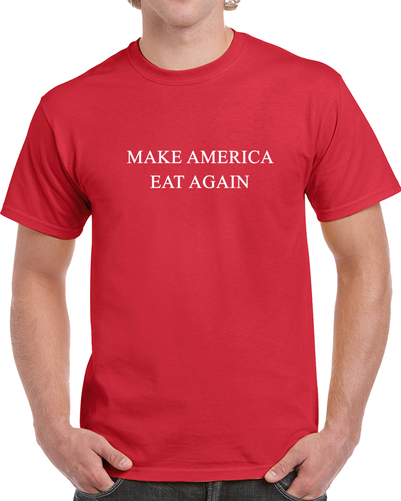 Make America Eat Again Fat Amy Funny Trump Parody T Shirt