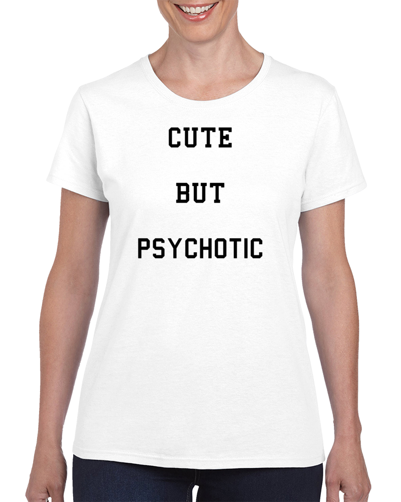 Cute But Psychotic Funny College Back To School T Shirt