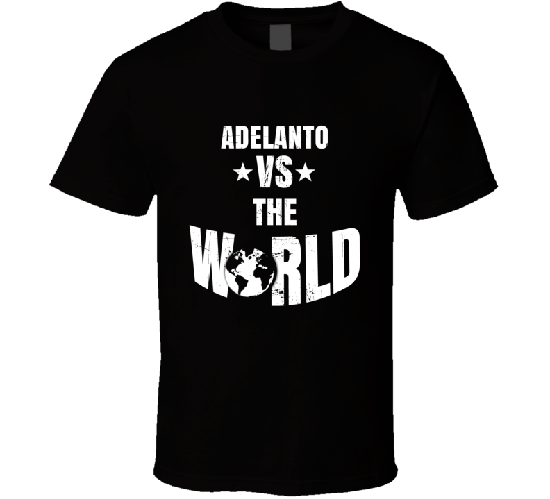 Adelanto Vs The World Funny California T Shirt