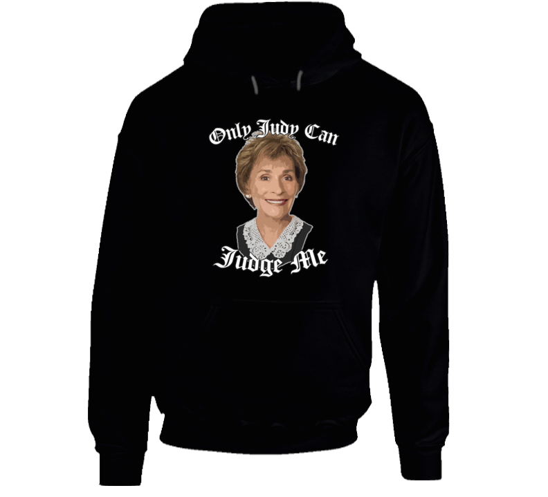 Only Judy Can Judge Me Judge Judy Fan Tv Hoodie