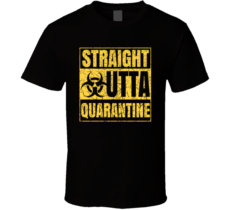 Straight Outta Quarantine T Shirt