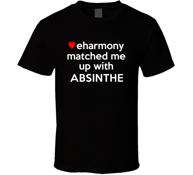 Absinthe Matched With Up With Funny Booze Parody T Shirt