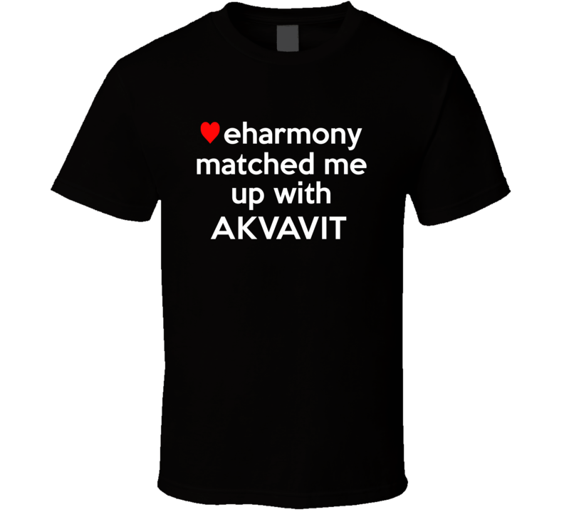 Akvavit Matched With Up With Funny Booze Parody T Shirt
