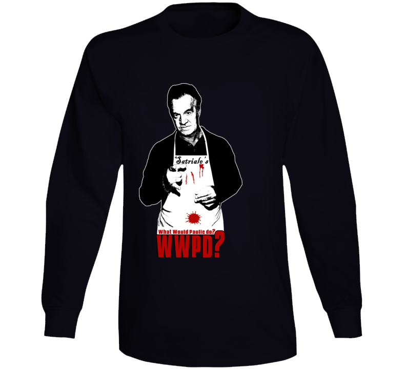 What Would Paulie Do Funny Sopranos Gangster Tv Long Sleeve T Shirt