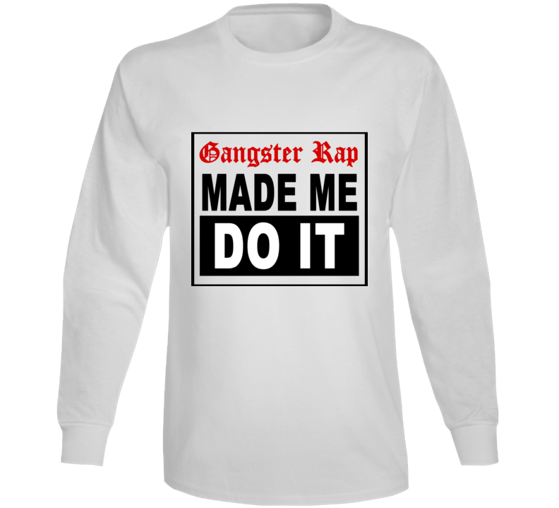 Gangster Rap Made Me Do It Hip Hop Music Gangsta Fan Long Sleeve T Shirt