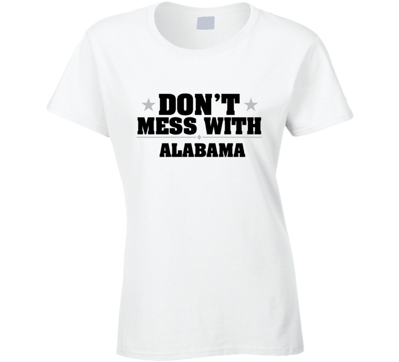 Alabama Don't Mess With USA State Pride Funny T Shirt