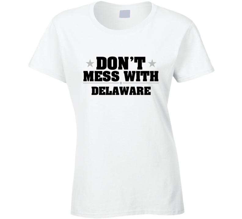 Delaware Don't Mess With USA State Pride Funny T Shirt