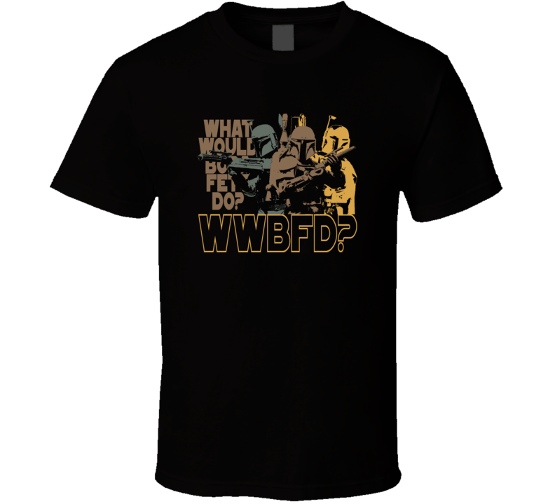 WWBFD What Would Boba Fett Do Star Wars T Shirt  