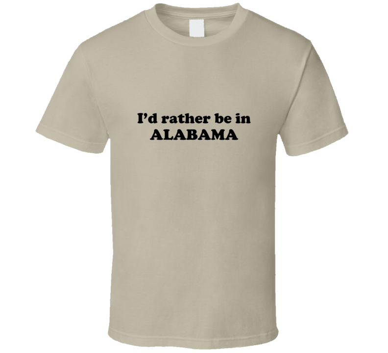 Alabama I'd Rather Be In USA State Pride Funny T Shirt