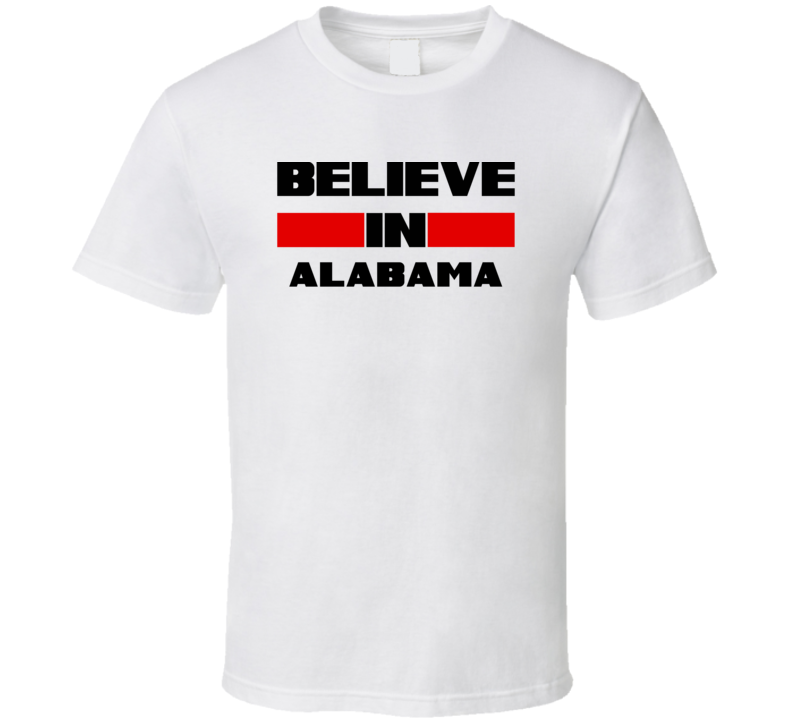 Alabama Believe In USA State Pride Funny T Shirt