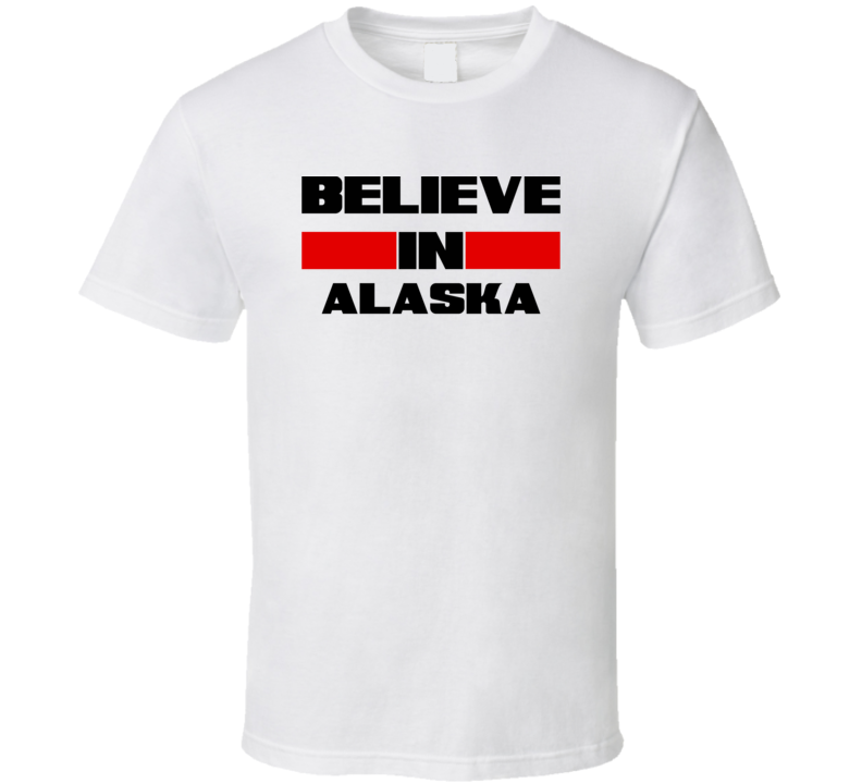 Alaska Believe In USA State Pride Funny T Shirt