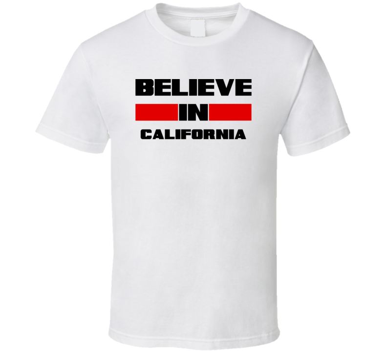 California Believe In USA State Pride Funny T Shirt